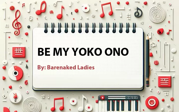 Lirik lagu: Be My Yoko Ono oleh Barenaked Ladies :: Cari Lirik Lagu di WowKeren.com ?