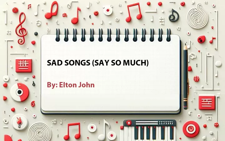 Lirik lagu: Sad Songs (Say So Much) oleh Elton John :: Cari Lirik Lagu di WowKeren.com ?