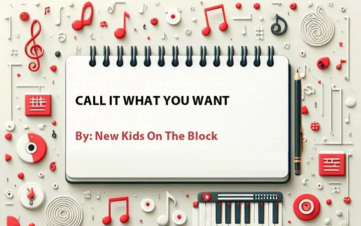 Lirik lagu: Call It What You Want oleh New Kids On The Block :: Cari Lirik Lagu di WowKeren.com ?
