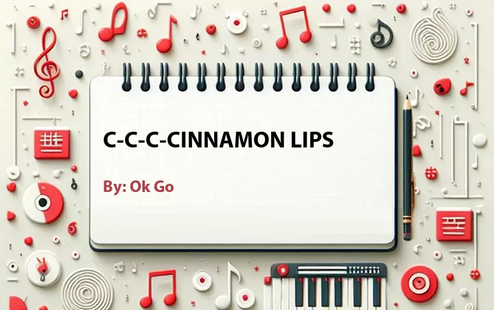 Lirik lagu: C-C-C-Cinnamon Lips oleh Ok Go :: Cari Lirik Lagu di WowKeren.com ?