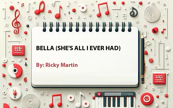 Lirik lagu: Bella (She's All I Ever Had) oleh Ricky Martin :: Cari Lirik Lagu di WowKeren.com ?