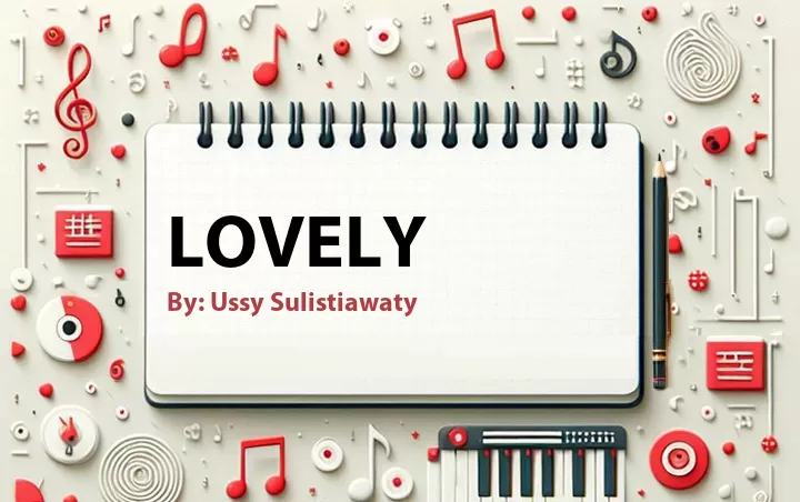 Lirik lagu: Lovely oleh Ussy Sulistiawaty :: Cari Lirik Lagu di WowKeren.com ?