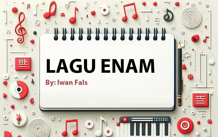 Lirik lagu: Lagu Enam oleh Iwan Fals :: Cari Lirik Lagu di WowKeren.com ?