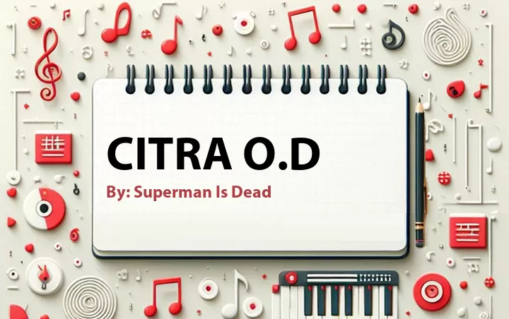 Lirik lagu: Citra O.D oleh Superman Is Dead :: Cari Lirik Lagu di WowKeren.com ?