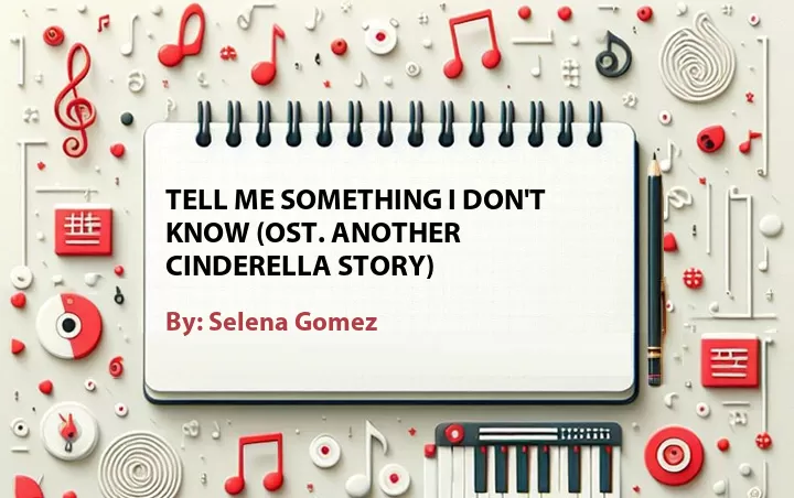 Lirik lagu: Tell Me Something I Don't Know (OST. Another Cinderella Story) oleh Selena Gomez :: Cari Lirik Lagu di WowKeren.com ?
