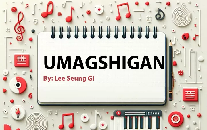 Lirik lagu: Umagshigan oleh Lee Seung Gi :: Cari Lirik Lagu di WowKeren.com ?