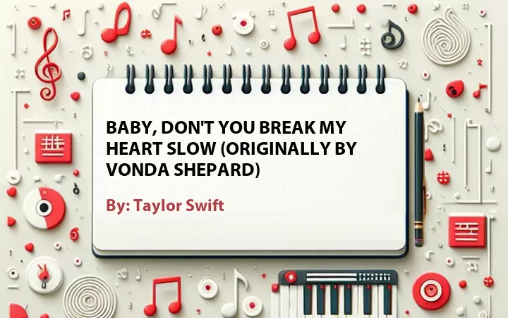 Lirik lagu: Baby, Don't You Break My Heart Slow (Originally by Vonda Shepard) oleh Taylor Swift :: Cari Lirik Lagu di WowKeren.com ?