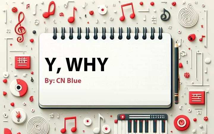 Lirik lagu: Y, Why oleh CN Blue :: Cari Lirik Lagu di WowKeren.com ?