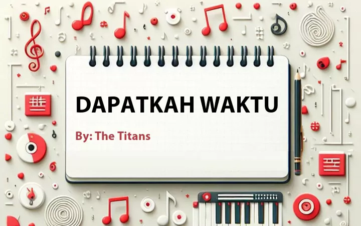 Lirik lagu: Dapatkah Waktu oleh The Titans :: Cari Lirik Lagu di WowKeren.com ?