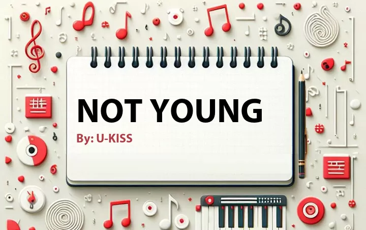 Lirik lagu: Not Young oleh U-KISS :: Cari Lirik Lagu di WowKeren.com ?