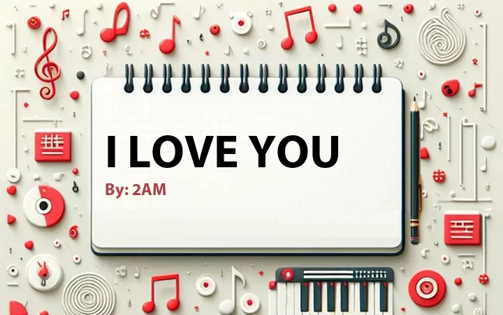 Lirik lagu: I Love You oleh 2AM :: Cari Lirik Lagu di WowKeren.com ?
