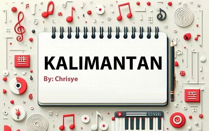 Lirik lagu: Kalimantan oleh Chrisye :: Cari Lirik Lagu di WowKeren.com ?