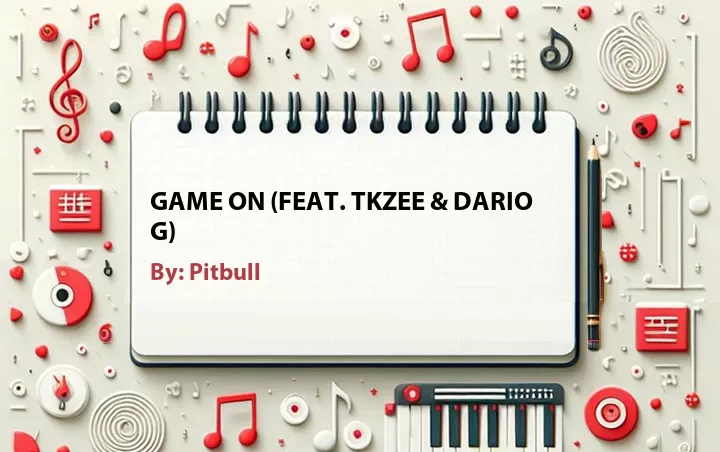 Lirik lagu: Game On (Feat. TKZee & Dario G) oleh Pitbull :: Cari Lirik Lagu di WowKeren.com ?