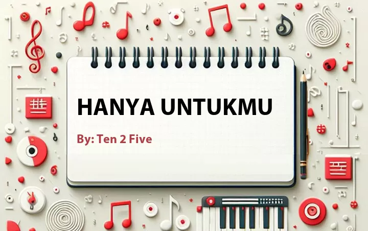 Lirik lagu: Hanya Untukmu oleh Ten 2 Five :: Cari Lirik Lagu di WowKeren.com ?