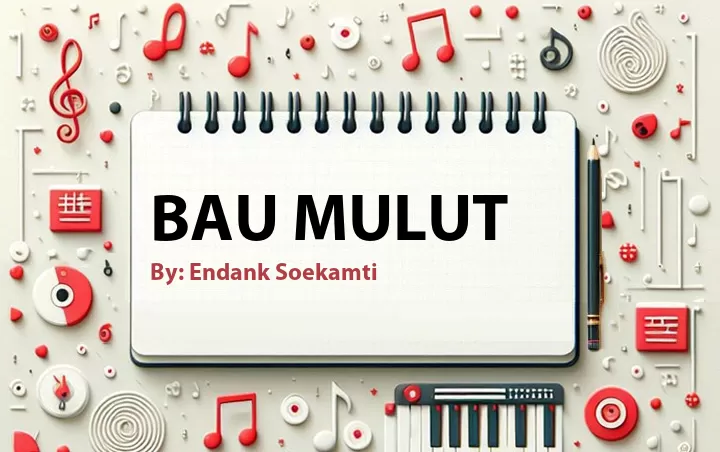 Lirik lagu: Bau Mulut oleh Endank Soekamti :: Cari Lirik Lagu di WowKeren.com ?