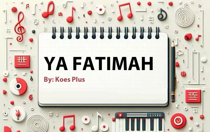 Lirik lagu: Ya Fatimah oleh Koes Plus :: Cari Lirik Lagu di WowKeren.com ?