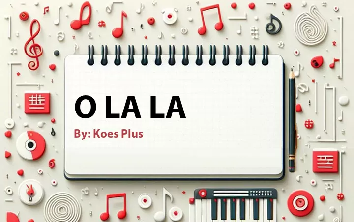 Lirik lagu: O La La oleh Koes Plus :: Cari Lirik Lagu di WowKeren.com ?