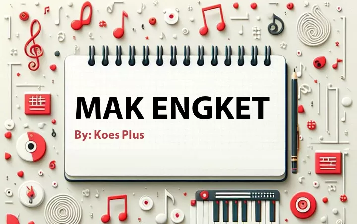 Lirik lagu: Mak Engket oleh Koes Plus :: Cari Lirik Lagu di WowKeren.com ?