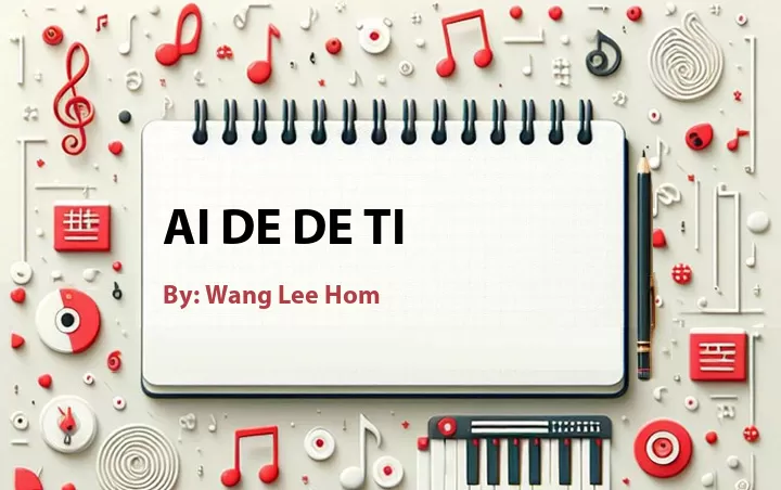 Lirik lagu: Ai De De Ti oleh Wang Lee Hom :: Cari Lirik Lagu di WowKeren.com ?