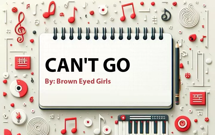 Lirik lagu: Can't Go oleh Brown Eyed Girls :: Cari Lirik Lagu di WowKeren.com ?