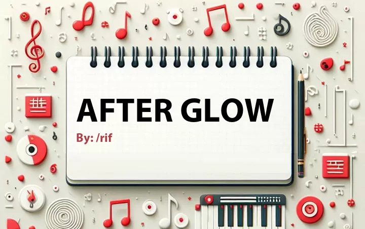 Lirik lagu: After Glow oleh /rif :: Cari Lirik Lagu di WowKeren.com ?
