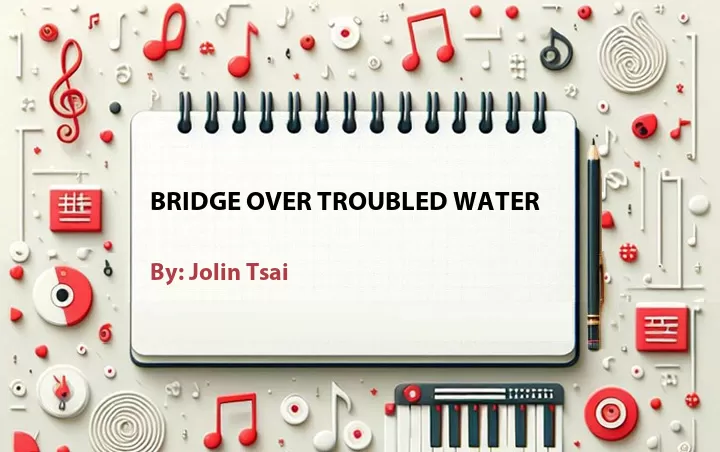 Lirik lagu: Bridge Over Troubled Water oleh Jolin Tsai :: Cari Lirik Lagu di WowKeren.com ?