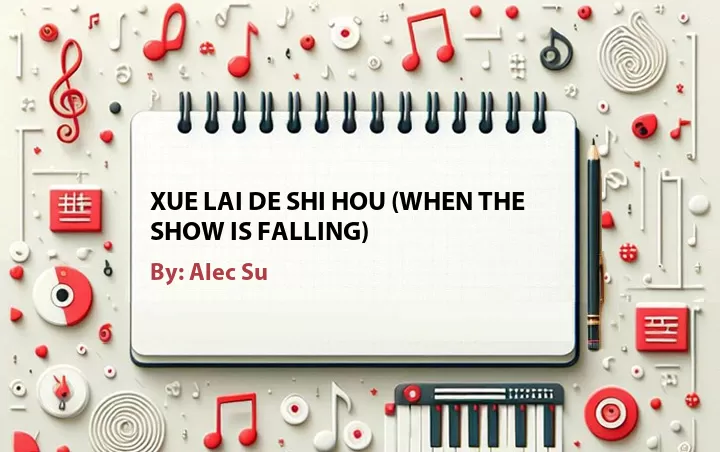 Lirik lagu: Xue Lai De Shi Hou (When the Show Is Falling) oleh Alec Su :: Cari Lirik Lagu di WowKeren.com ?