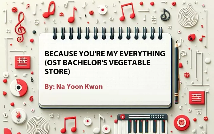 Lirik lagu: Because You're My Everything (OST Bachelor's Vegetable Store) oleh Na Yoon Kwon :: Cari Lirik Lagu di WowKeren.com ?