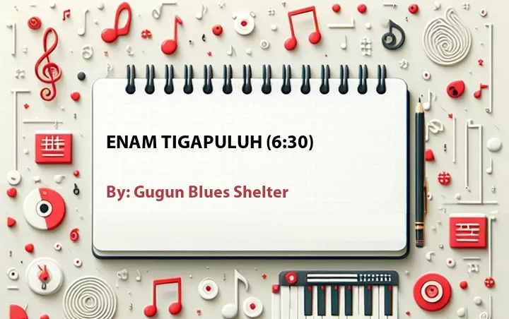 Lirik lagu: Enam TigaPuluh (6:30) oleh Gugun Blues Shelter :: Cari Lirik Lagu di WowKeren.com ?