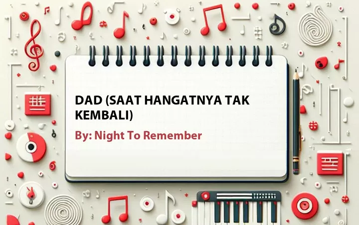 Lirik lagu: Dad (Saat Hangatnya Tak Kembali) oleh Night To Remember :: Cari Lirik Lagu di WowKeren.com ?