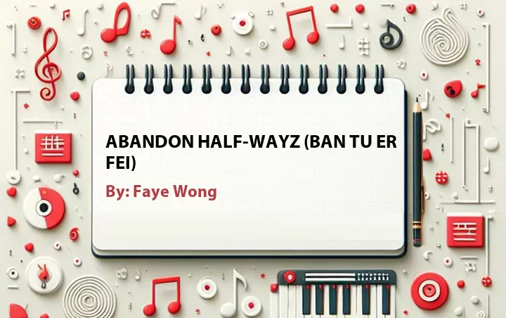 Lirik lagu: Abandon Half-wayz (Ban Tu Er Fei) oleh Faye Wong :: Cari Lirik Lagu di WowKeren.com ?