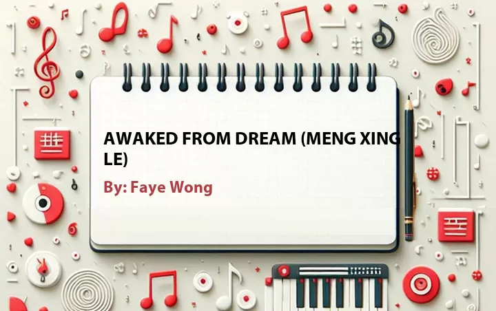 Lirik lagu: Awaked From Dream (Meng Xing Le) oleh Faye Wong :: Cari Lirik Lagu di WowKeren.com ?