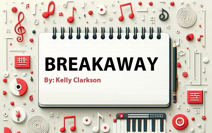 Lirik lagu: Breakaway oleh Kelly Clarkson :: Cari Lirik Lagu di WowKeren.com ?