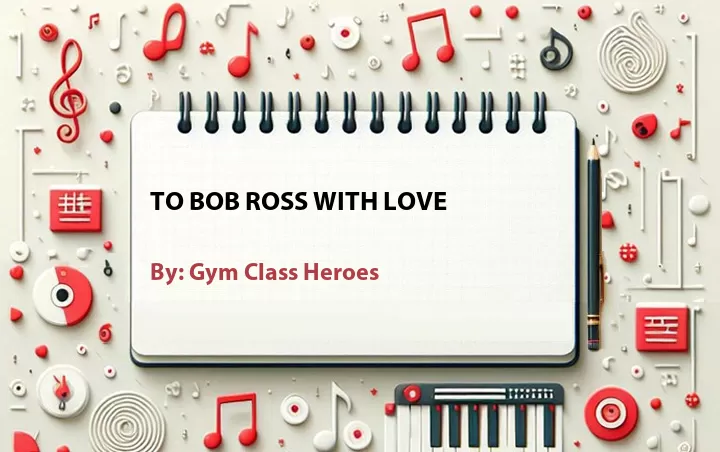 Lirik lagu: To Bob Ross With Love oleh Gym Class Heroes :: Cari Lirik Lagu di WowKeren.com ?