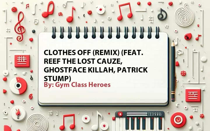Lirik lagu: Clothes Off (Remix) (Feat. Reef the Lost Cauze, Ghostface Killah, Patrick Stump) oleh Gym Class Heroes :: Cari Lirik Lagu di WowKeren.com ?