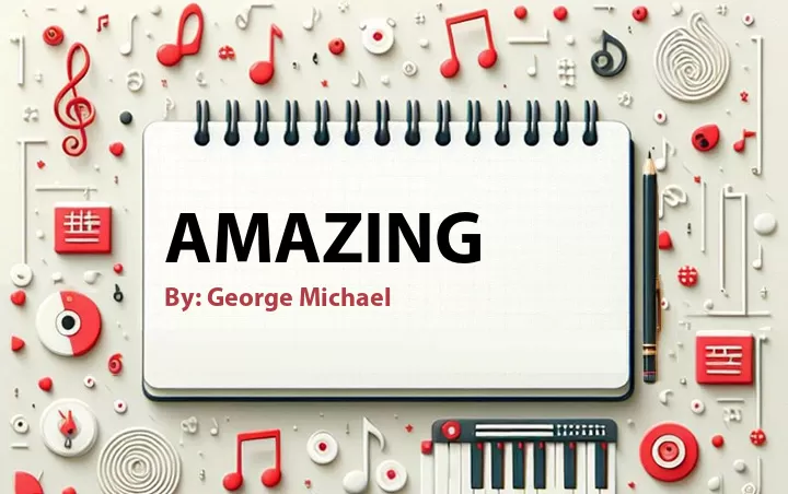 Lirik lagu: Amazing oleh George Michael :: Cari Lirik Lagu di WowKeren.com ?