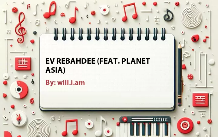 Lirik lagu: Ev Rebahdee (Feat. Planet Asia) oleh will.i.am :: Cari Lirik Lagu di WowKeren.com ?