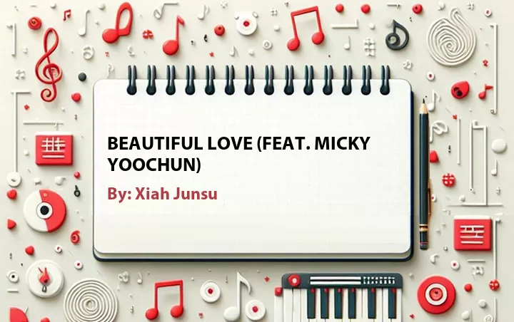 Lirik lagu: Beautiful Love (Feat. Micky Yoochun) oleh Xiah Junsu :: Cari Lirik Lagu di WowKeren.com ?