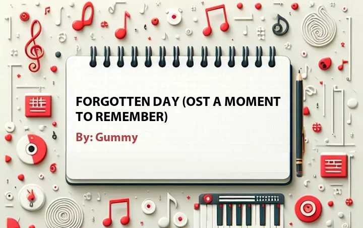 Lirik lagu: Forgotten Day (OST A Moment to Remember) oleh Gummy :: Cari Lirik Lagu di WowKeren.com ?