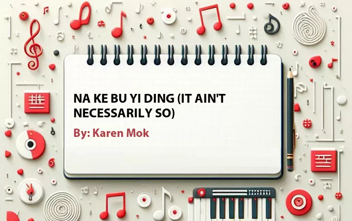 Lirik lagu: Na Ke Bu Yi Ding (It Ain't Necessarily So) oleh Karen Mok :: Cari Lirik Lagu di WowKeren.com ?