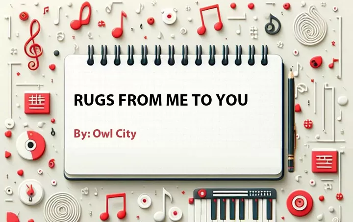 Lirik lagu: Rugs From Me to You oleh Owl City :: Cari Lirik Lagu di WowKeren.com ?