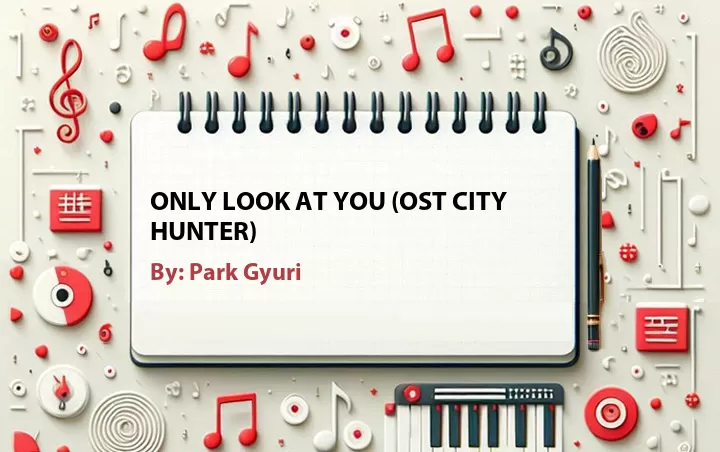 Lirik lagu: Only Look at You (OST City Hunter) oleh Park Gyuri :: Cari Lirik Lagu di WowKeren.com ?