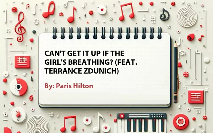 Lirik lagu: Can't Get It Up If the Girl's Breathing? (Feat. Terrance Zdunich) oleh Paris Hilton :: Cari Lirik Lagu di WowKeren.com ?