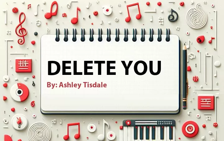 Lirik lagu: Delete You oleh Ashley Tisdale :: Cari Lirik Lagu di WowKeren.com ?
