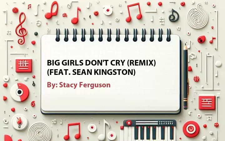 Lirik lagu: Big Girls Don't Cry (Remix) (Feat. Sean Kingston) oleh Stacy Ferguson :: Cari Lirik Lagu di WowKeren.com ?