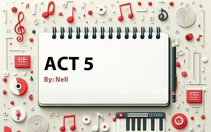 Lirik lagu: Act 5 oleh Nell :: Cari Lirik Lagu di WowKeren.com ?