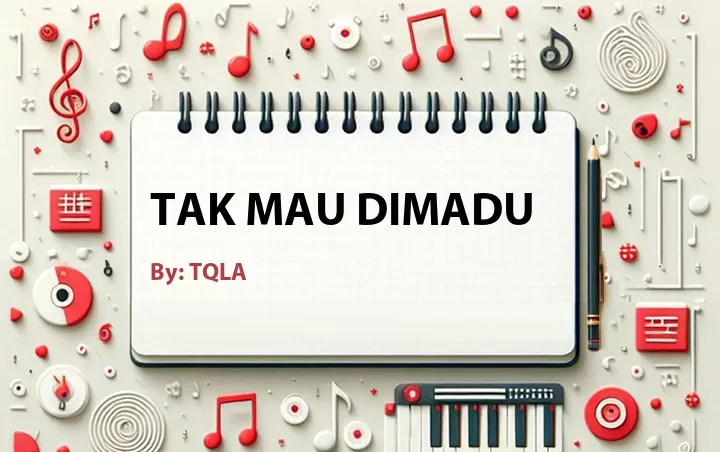 Lirik lagu: Tak Mau Dimadu oleh TQLA :: Cari Lirik Lagu di WowKeren.com ?