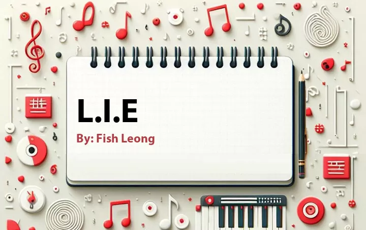 Lirik lagu: L.I.E oleh Fish Leong :: Cari Lirik Lagu di WowKeren.com ?