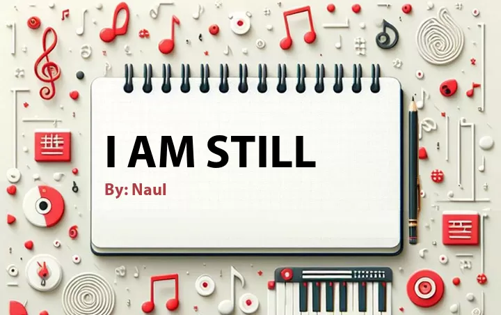 Lirik lagu: I Am Still oleh Naul :: Cari Lirik Lagu di WowKeren.com ?