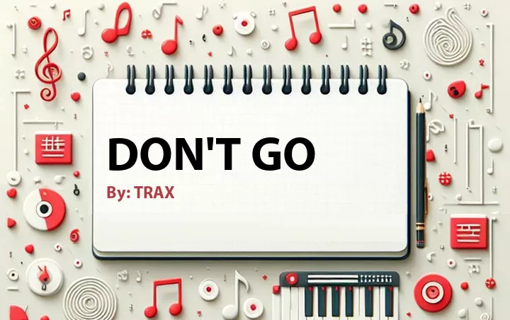 Lirik lagu: Don't Go oleh TRAX :: Cari Lirik Lagu di WowKeren.com ?